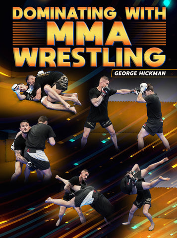 Dominating With MMA Wrestling by George Hickman - Dynamic Striking