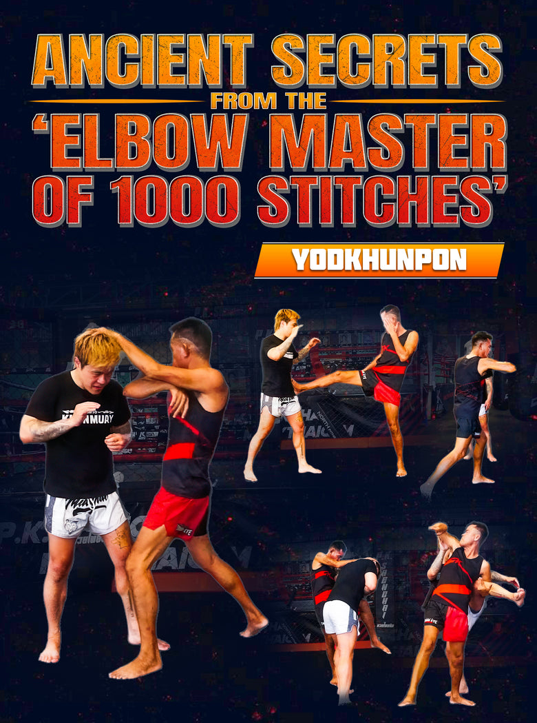 Ancient Secrets from the ‘Elbow Master of 1000 Stitches’ by Yodkhunpon Sittraipum - Dynamic Striking