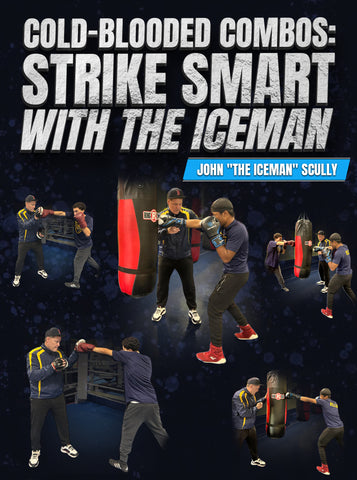 Cold-Blooded Combos Strike Smart with the Iceman by John Scully - Dynamic Striking