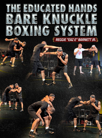 The Educated Hands Bare Knuckle Boxing System by Reggie Barnett Jr. - Dynamic Striking
