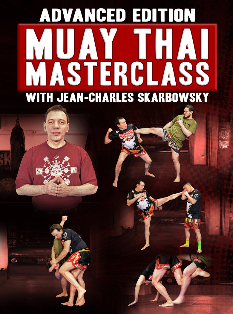 Advanced Edition: Muay Thai Masteclass by Jean Charles Skarbowsky - Dynamic Striking