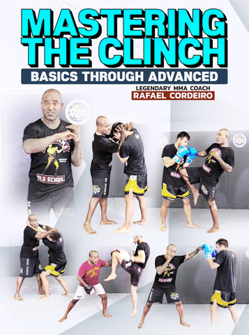Mastering The Clinch by Rafael Cordeiro - Dynamic Striking