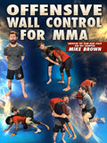 Offensive Wall Control For MMA by Mike Brown