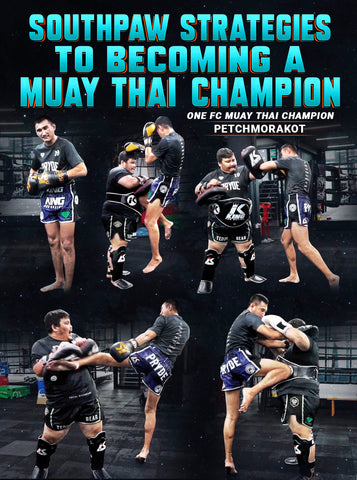 Southpaw Strategies to Becoming a Muay Thai Champion by Petchmorakot - Dynamic Striking